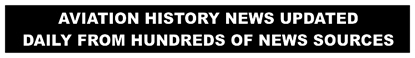 aviation history industry news updated daily from hundreds of news sources